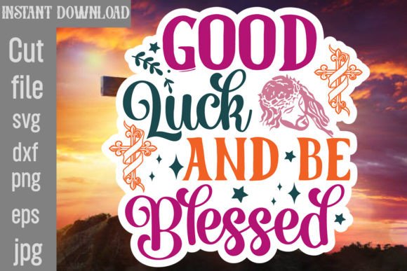 Good Luck and Be Blessed Sticker Design: A Designer’s Perspective